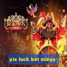 pix luck bet mines